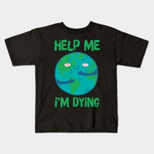 Help Planet Earth It's Dying Kids T-Shirt